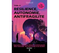 Résilience, autonomie, antifragilité: Apprendre à encaisser, rebondir et grandir dans l’adversité : les vraies forces d’une vie libre. Pour les ... CLES D'UN ESPRIT LIBRE - Les années lycée)