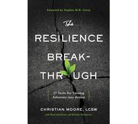 Resilience Breakthrough: 27 Tools for Turning Adversity Into Action