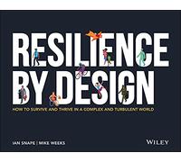 Resilience By Design: How to Survive and Thrive in a Complex and Turbulent World