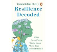 Resilience Decoded: What Every Parent Should Know About Teen Mental Health