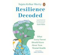 Resilience Decoded : What Every Parent Should Know About Teen Mental Health