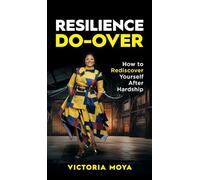 Resilience Do-Over: How to Rediscover Yourself After Hardship