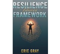 Resilience Fitness Framework: Building Unbreakable Body, Mind, and Performance Through Progressive Stress Adaptation Training