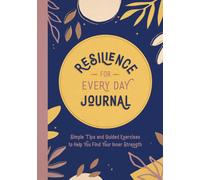 Resilience for Every Day Journal : Simple Tips and Guided Exercises to Help You Find Your Inner Strength