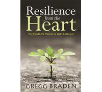 Resilience from the Heart : The Power to Thrive in Life's Extremes