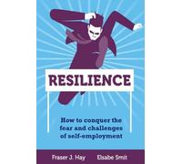 Resilience: How to conquer the fear and challenges of self-employment