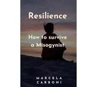 Resilience: “How to Survive a Misogynist"
