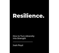 Resilience: How to Turn Adversity into Strength