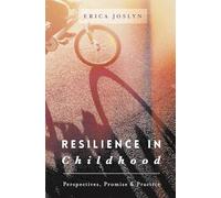 Resilience in Childhood: Perspectives, Promise & Practice