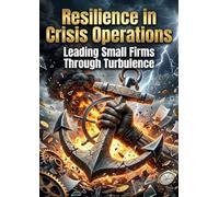 Resilience in Crisis Operations: Leading Small Firms Through Turbulence