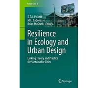 Resilience in Ecology and Urban Design – Linking Theory and Practice for Sustainable Cities