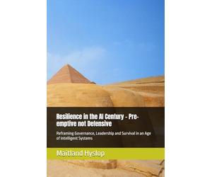 Resilience in the AI Century - Pre-emptive not Defensive: Reframing Governance, Leadership and Survival in an Age of Intelligent Systems