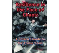 Resilience in the Face of Chaos: "A Citizen's Guide to the Trump Years: Utter Chaos