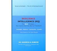 Resilience Intelligence (RQ): The New Mindset - Not Just to Survive, But to Transform (The Resilience Intelligence Framework Series)