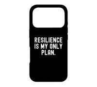 resilience is my only plan Motivational Inspirational Quote Case for iPhone 17 Pro
