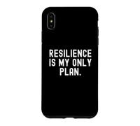 resilience is my only plan Motivational Inspirational Quote Case for iPhone XS Max
