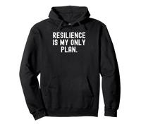 resilience is my only plan Motivational Inspirational Quote Pullover Hoodie