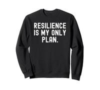resilience is my only plan Motivational Inspirational Quote Sweatshirt