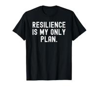 Resilience is My only Plan Motivational Inspirational Quote T-Shirt