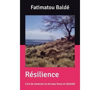 Résilience: L’art de traverser la vie avec force et sérénité