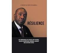RESILIENCE: LES MEMOIRES DE CHEICK SIDI DIARRA, ANCIEN SECRETAIRE GENERAL ADJOINT DES NATIONS UNIES