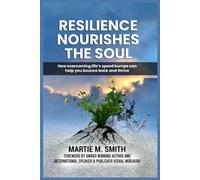 Resilience Nourishes The Soul: How overcoming life's speed bumps can help you bounce back and thrive!