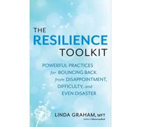 Resilience : Powerful Practices for Bouncing Back from Disappointment, Difficulty, and Even Disaster
