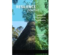 Resilience Practice: Building Capacity to Absorb Disturbance and Maintain Function
