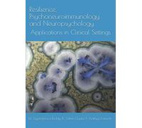 Resilience, Psychoneuroimmunology and Neuropsychology: Applications in Clinical Settings