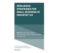 Resilience Strategies for Small Business in Industry 5.0: 21 (Contemporary Issues in Entrepreneurship Research, 21)