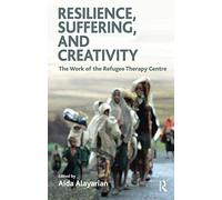 Resilience, Suffering and Creativity: The Work of the Refugee Therapy Centre