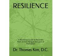 RESILIENCE - The Workbook: A Step-by Step Guided Workbook to support recovery from stress overload.