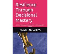 Resilience Through Decisional Mastery: Building Unstoppable Momentum with Strategic Life Choices