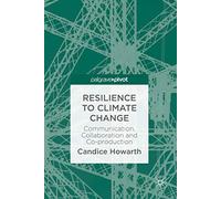 Resilience to Climate Change: Communication, Collaboration and Co-production
