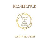 Resilience: Turning Chaos Into Career Success