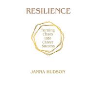 Resilience: Turning Chaos Into Career Success