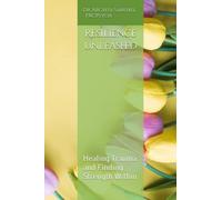 Resilience Unleashed: Healing Trauma and Finding Strength Within