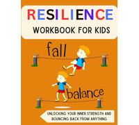 Resilience Workbook for Kids (7-13): Unlocking Your Inner Strength and Bouncing Back from Anything (Mental Health and Wellness for teens and pre-teens)
