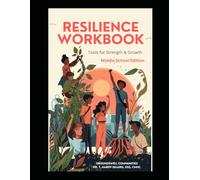 Resilience Workbook--Tools and Strength for Growth: Building Confidence, Character, Connection, and Emotional Well-Being (Resilience: Tools for Strength and Growth)