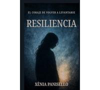 RESILIENCIA: El coraje de volver a levantarse