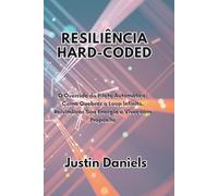 Resiliência Hard-Coded: O Override do Piloto Automático: Como Quebrar o Loop Infinito, Reivindicar Sua Energia e Viver com Propósito