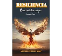 Resiliencia: Renacer de la las cenizas - Primera parte
