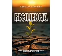 RESILIENCIA - TU SUPER PODER INTERIOR: Cómo Afrontar el Agotamiento y la Ansiedad en el Día a Día (El Legado de Hercilia)