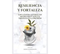 Resiliencia y fortaleza: Encuentra fuerza en medio del caos, la tristeza o la presión