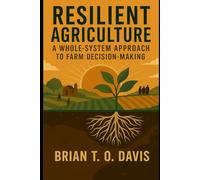 Resilient Agriculture: A whole-system approach to farm decision-making