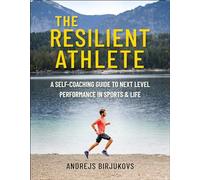 Resilient Athlete, The: A Self-Coaching Guide to Next Level Performance in Sports & Life