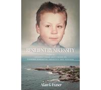 Resilient By Necessity: A Memoir Of A Journey from Lost Child to Finding Strength, Identity and Purpose