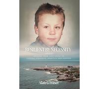 Resilient By Necessity: A Memoir Of A Journey from Lost Child to Finding Strength, Identity and Purpose