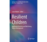 Resilient Children: Nurturing Positivity and Well-Being Across Development (Springer Series on Child and Family Studies)