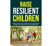 Resilient Children: Show your Children how to Fall, Rise, and Fight Back with Grit and Courage to Grow into Unshakable Adults